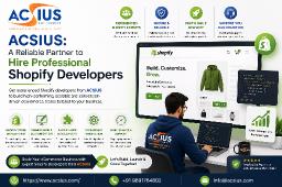 ACSIUS: A Reliable Partner to Hire Professional Shopify Developers