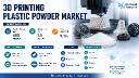 3D Printing Plastic Powder Market: Engineering Plastics Dominate, Bioplastics Gain Traction for Sustainability, High-Temperature Polymers for Energy Applications