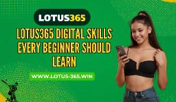 Lotus365 Digital Skills Every Beginner Should Learn