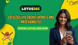 Lotus365 Live Cricket Updates and Match Analysis