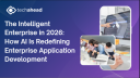 The Intelligent Enterprise in 2026: How AI Is Redefining Enterprise Application Development