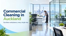 Commercial Cleaning in Auckland: A Practical Guide