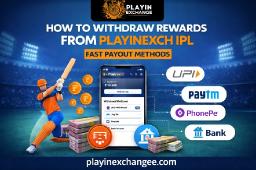 How to Withdraw Rewards from Playinexch IPL &ndash; Fast Payout Methods